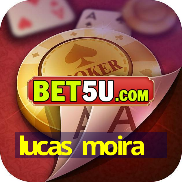 lucas moira